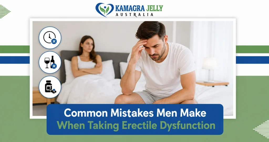 Common Mistakes Men Make When Taking Erectile Dysfunction