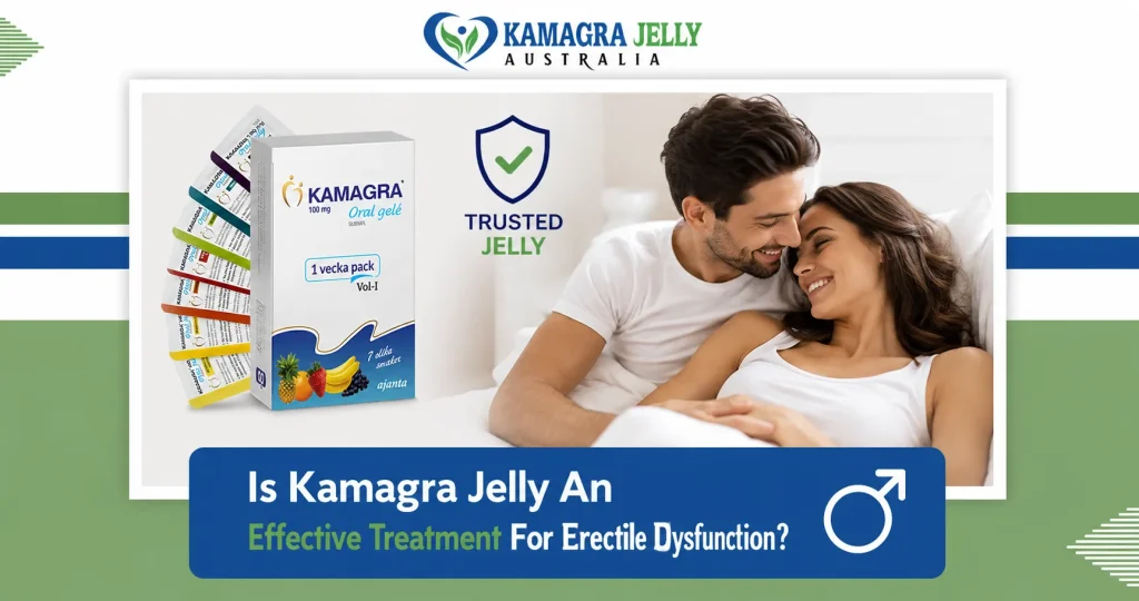 Is Kamagra Jelly An Effective Treatment For Erectile Dysfunction?