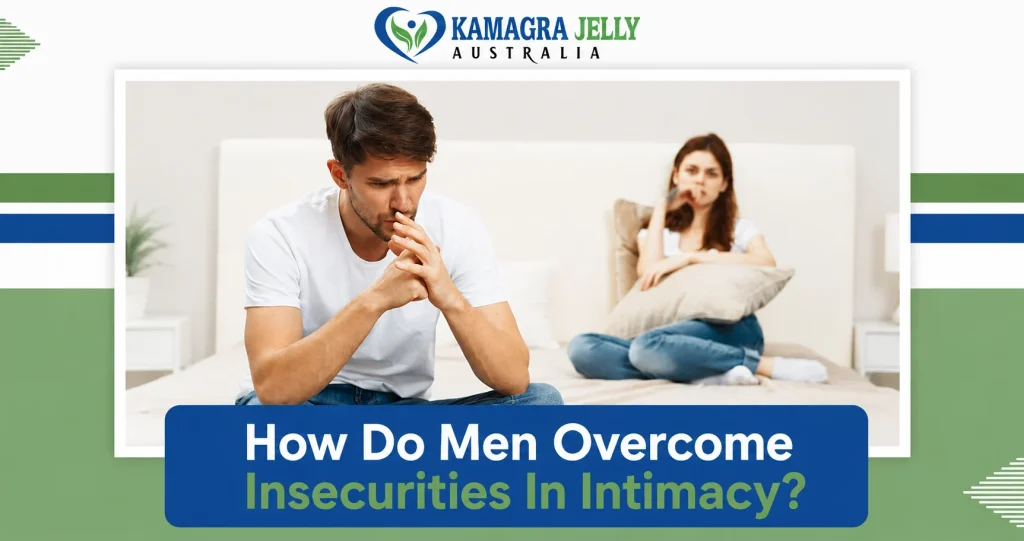 How Do Men Overcome Insecurities In Intimacy?